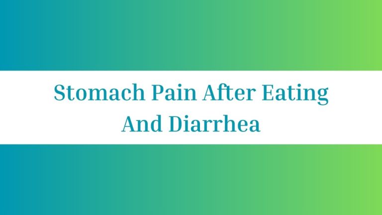 Stomach Pain After Eating And Diarrhea: Causes and Remedies
