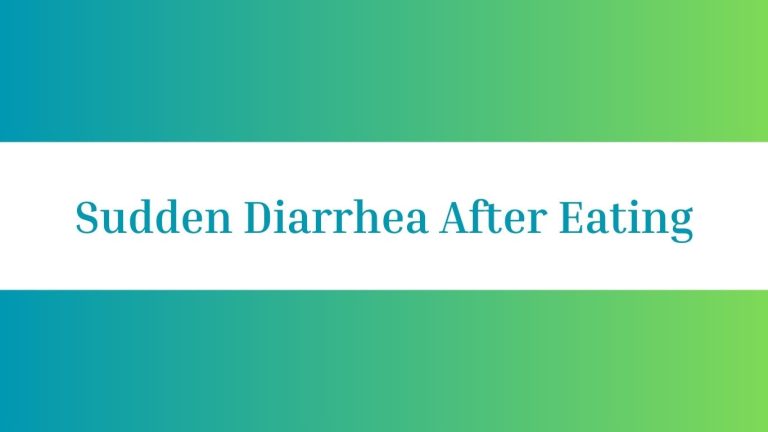 Sudden Diarrhea After Eating: Causes and Remedies