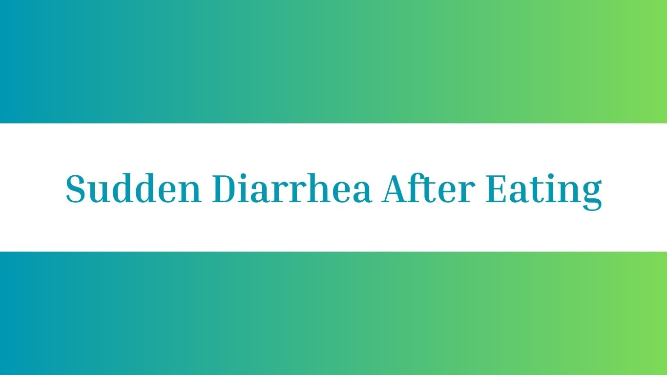 Sudden Diarrhea After Eating