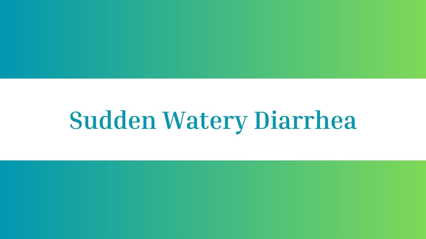 Sudden Watery Diarrhea