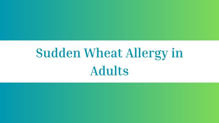 Sudden Wheat Allergy in Adults: Causes and Solutions