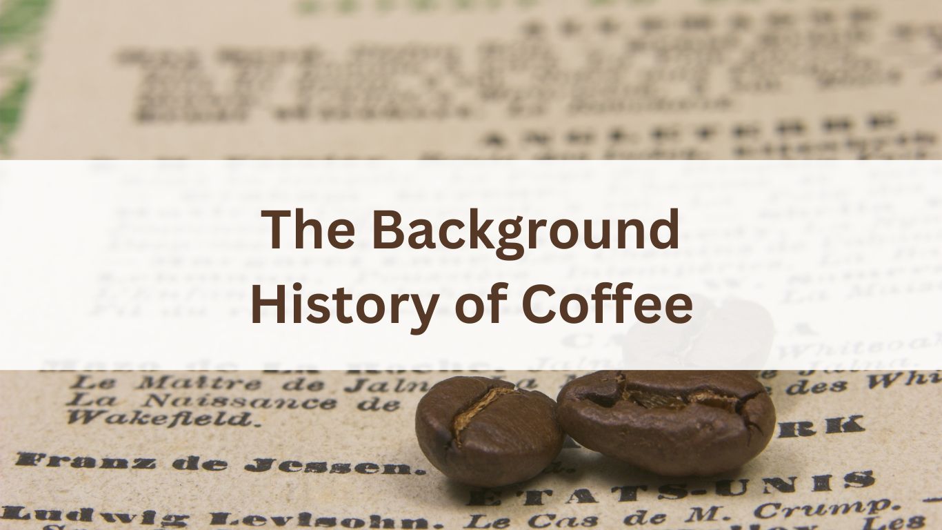The Background History of Coffee