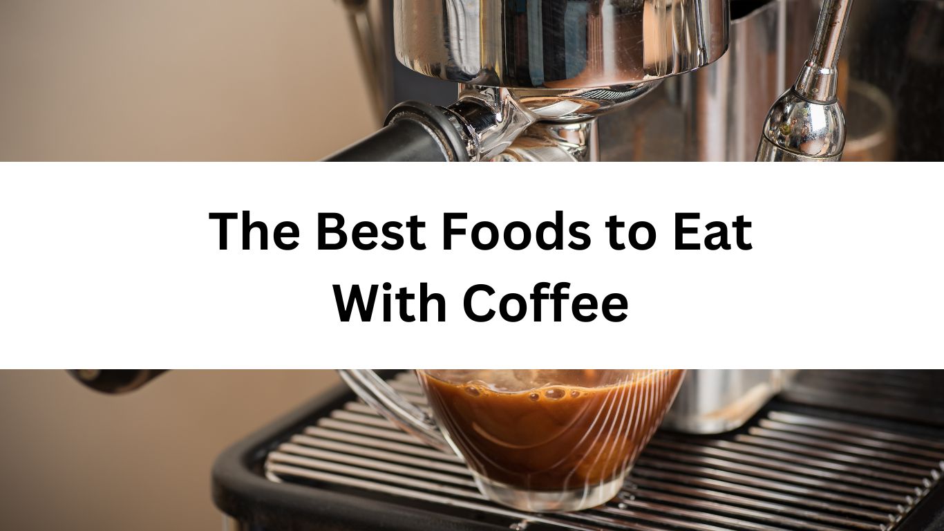 The Best Foods to Eat With Coffee