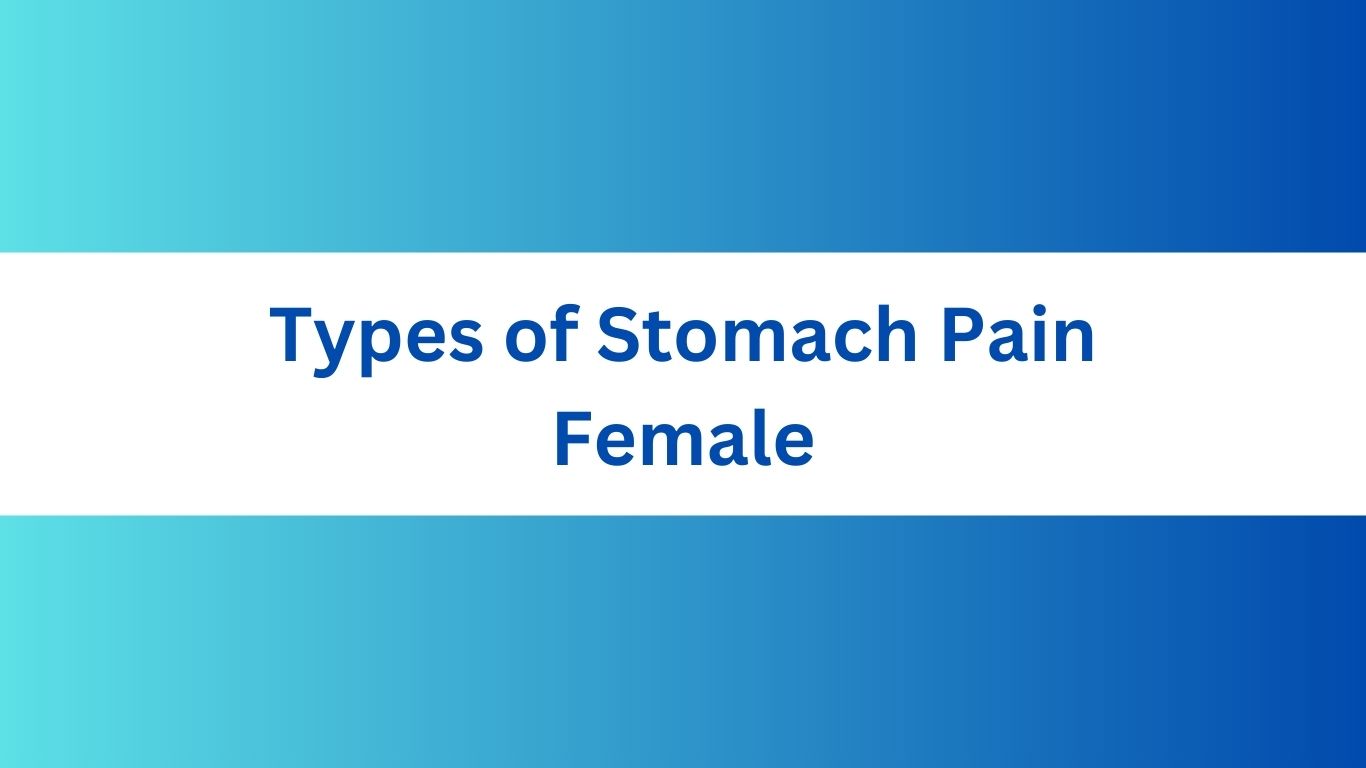 Types of Stomach Pain Female