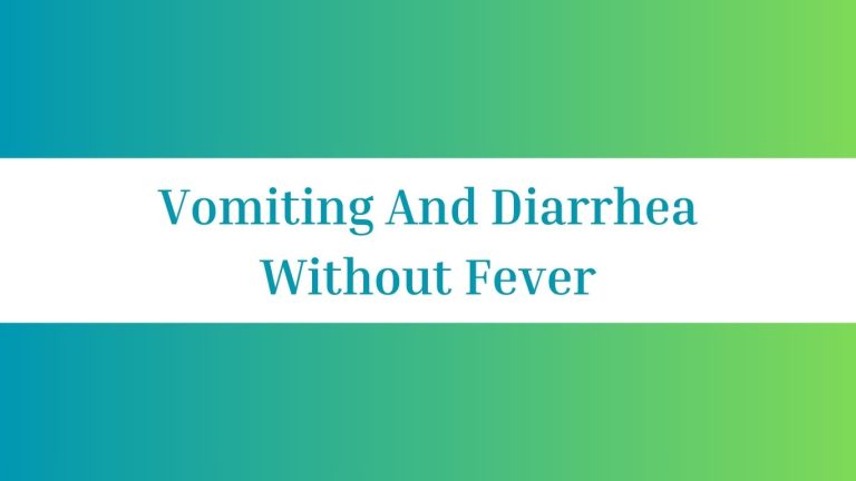 Vomiting And Diarrhea Without Fever: Overcoming Stomach Upset