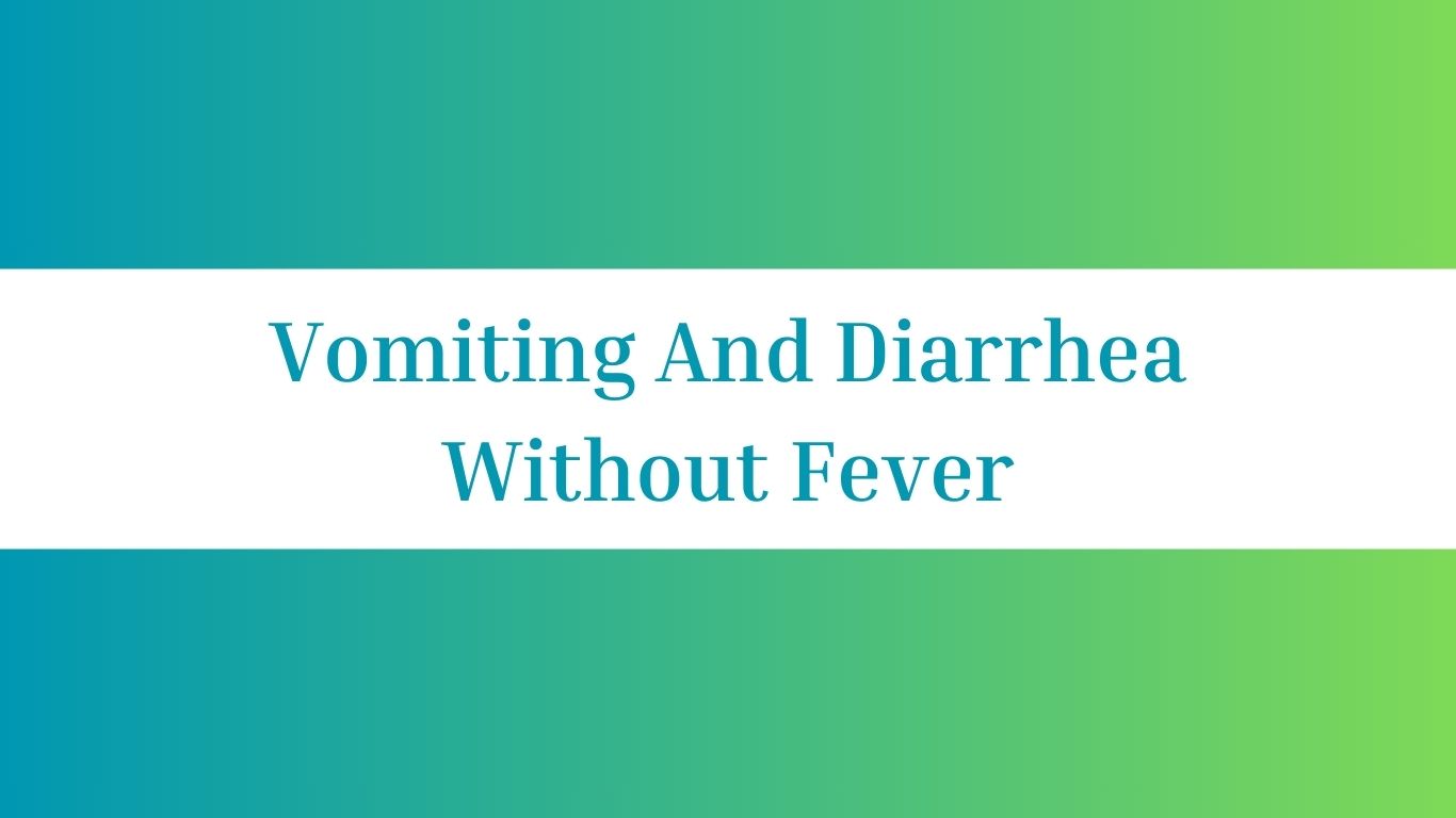 Vomiting And Diarrhea Without Fever