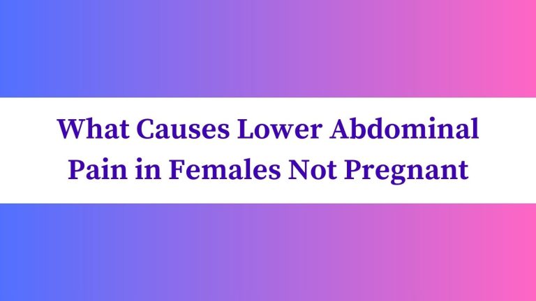 What Causes Lower Abdominal Pain in Females Not Pregnant