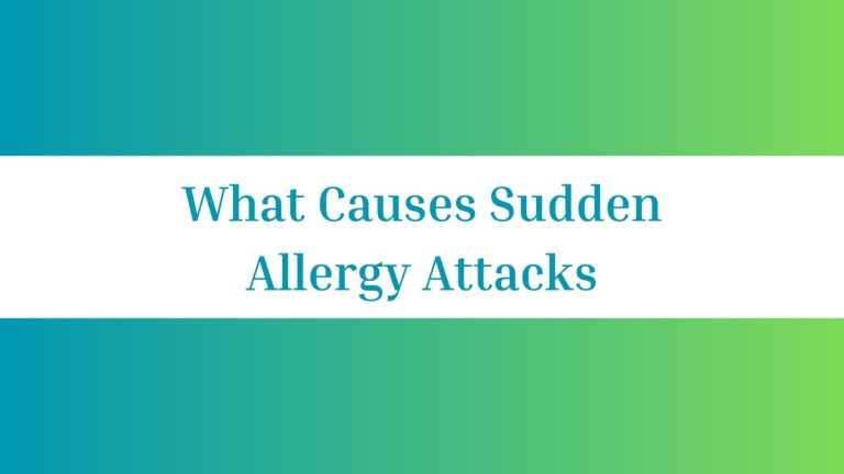 What Causes Sudden Allergy Attacks: Unraveling the Mystery
