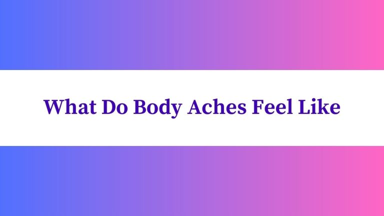 What Do Body Aches Feel Like: Understanding the Sensations