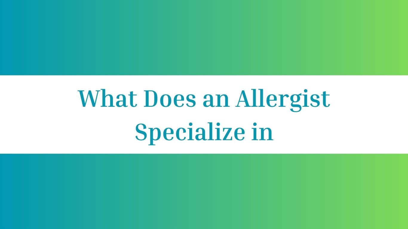 What Does an Allergist Specialize in