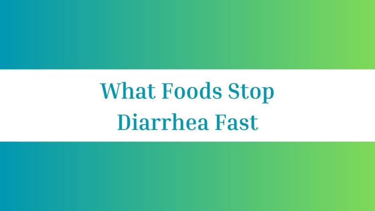What Foods Stop Diarrhea Fast: Effective Remedies