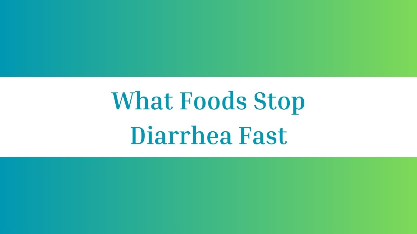 What Foods Stop Diarrhea Fast