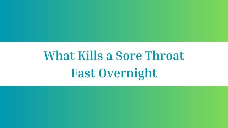 What Kills a Sore Throat Fast Overnight: Quick Relief