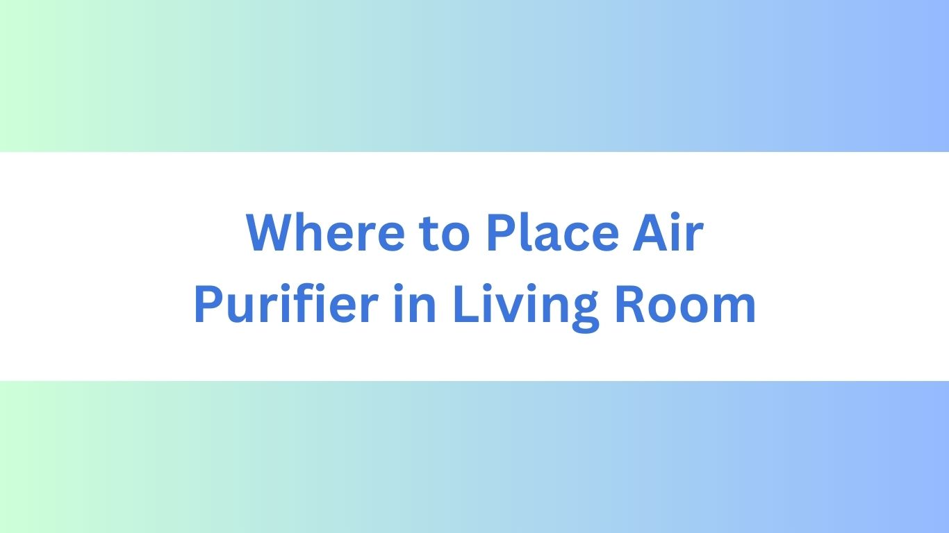 Where to Place Air Purifier in Living Room