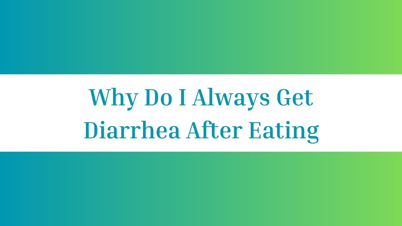 Why Do I Always Get Diarrhea After Eating