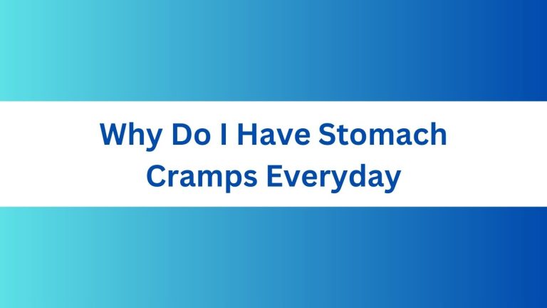 Why Do I Have Stomach Cramps Everyday?