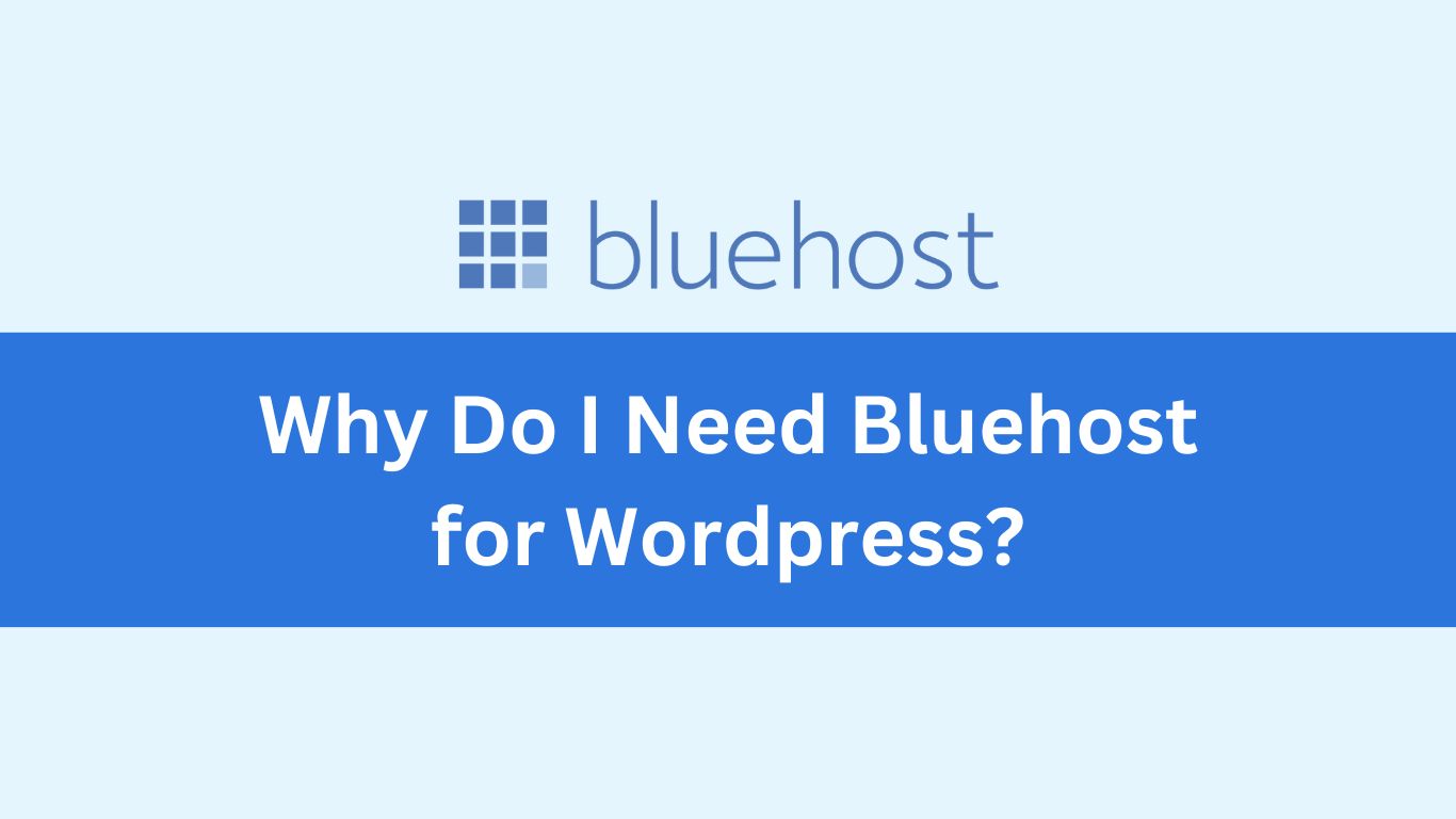 Why Do I Need Bluehost for Wordpress?