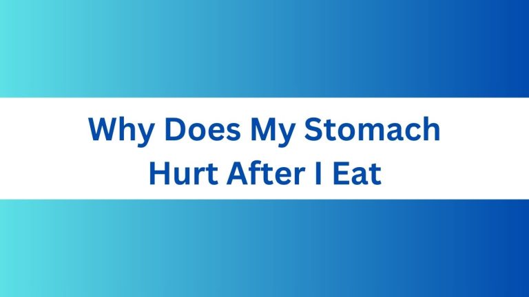 Why Does My Stomach Hurt After I Eat?