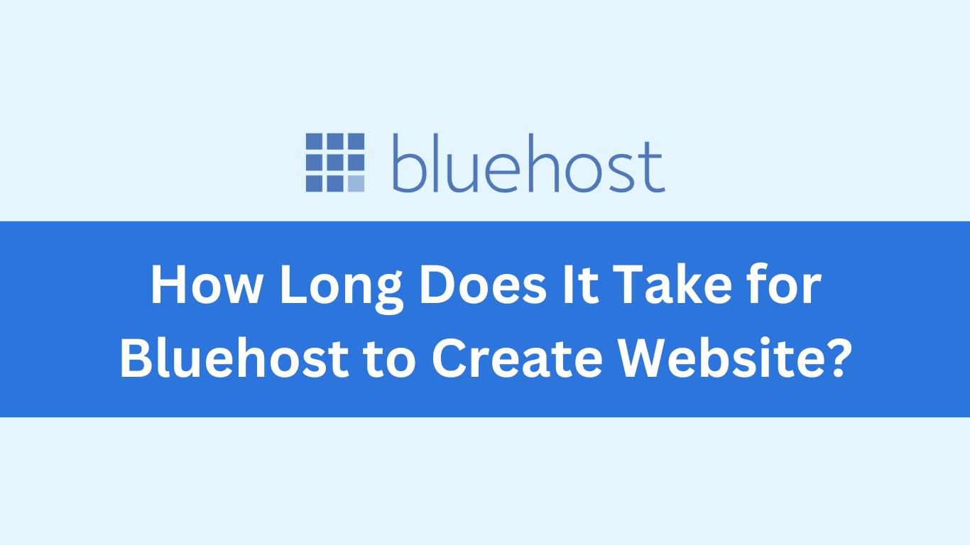 How Long Does It Take for Bluehost to Create Website