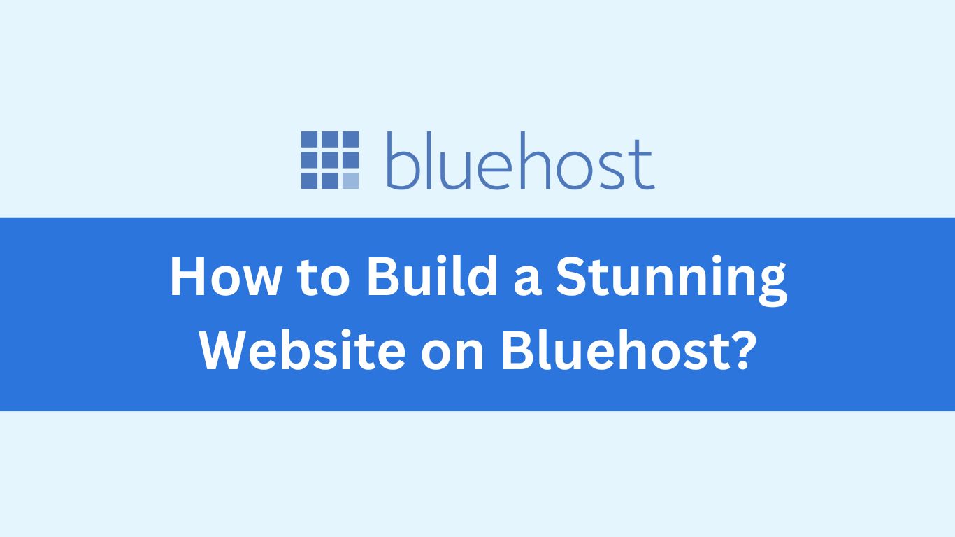 How to Build a Stunning Website on Bluehost