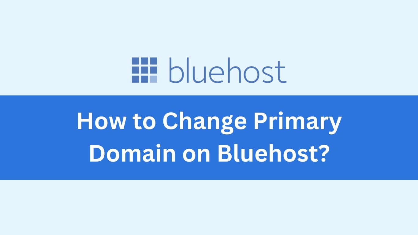 How to Change Primary Domain on Bluehost?