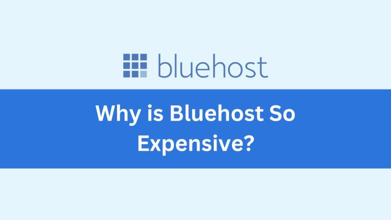Why is Bluehost So Expensive? The Truth Behind the Price Tag