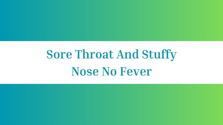 Sore Throat And Stuffy Nose No Fever: Remedies and Relief