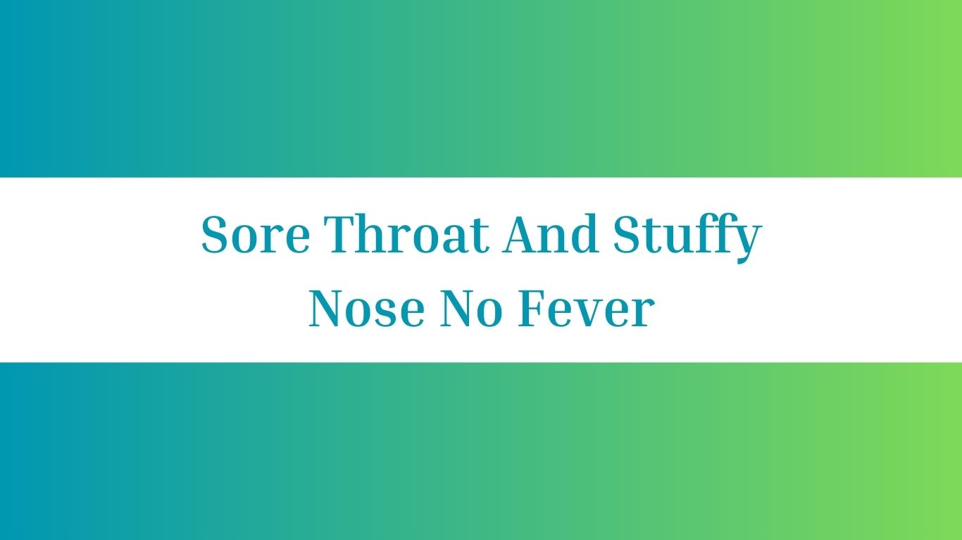 Sore Throat And Stuffy Nose No Fever
