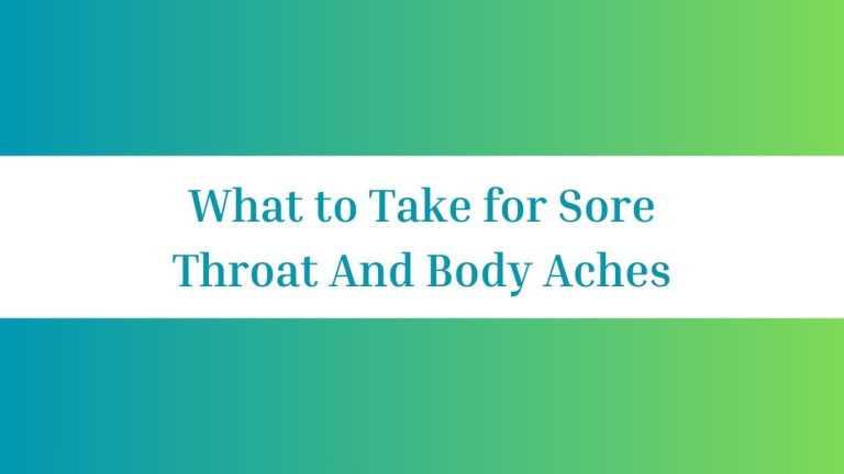 What to Take for Sore Throat And Body Aches