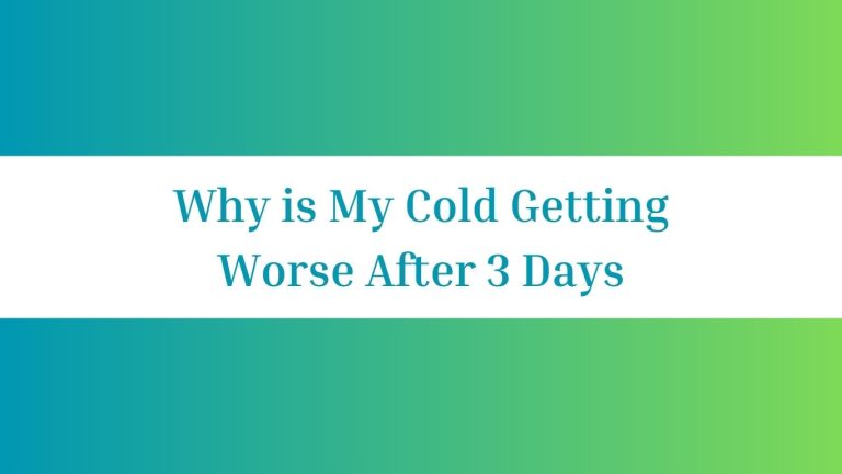 Why is My Cold Getting Worse After 3 Days: Expert Insights