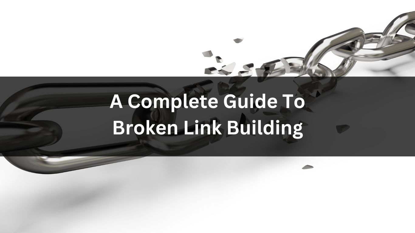 A Complete Guide To Broken Link Building