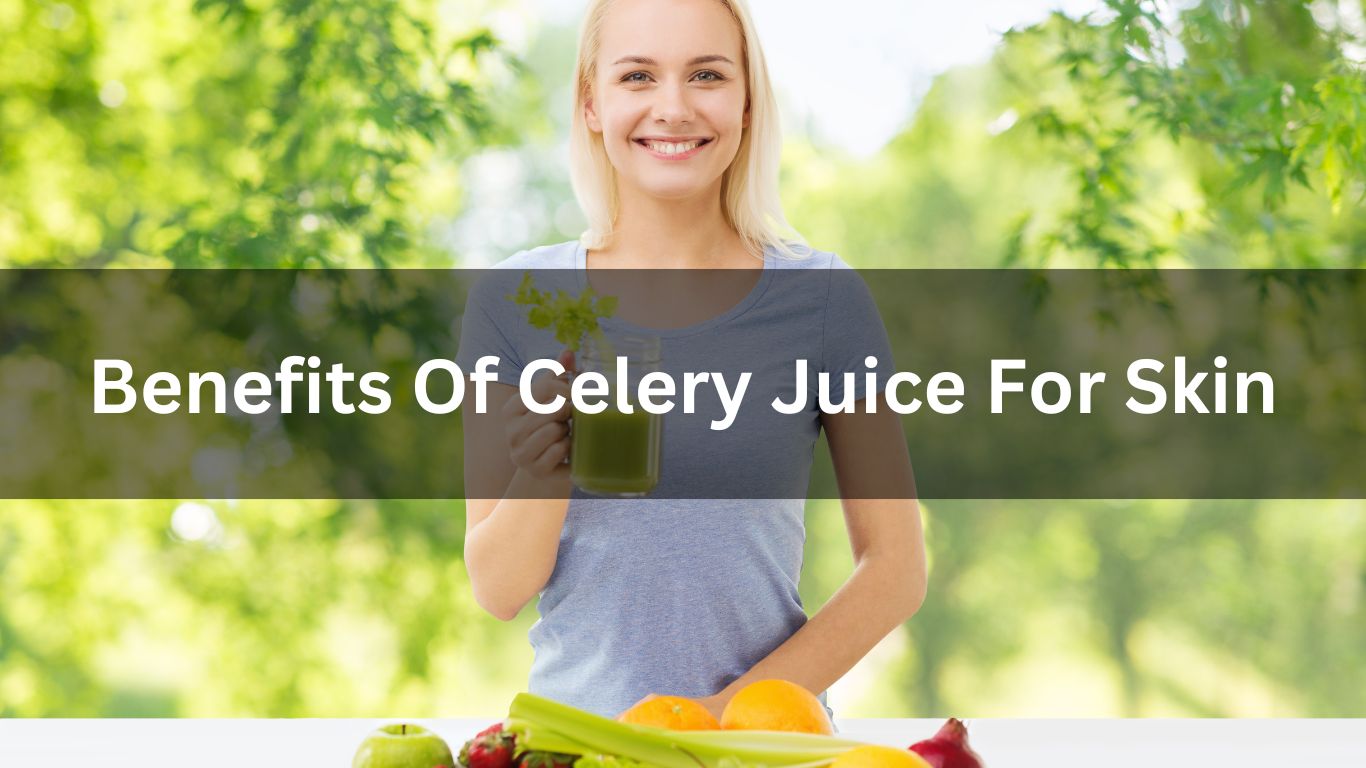 Benefits Of Celery Juice For Skin