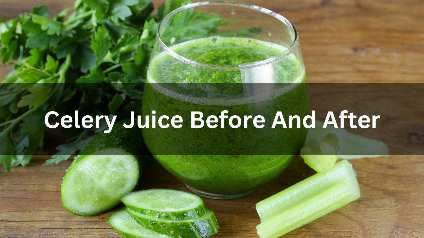 Celery Juice Before And After