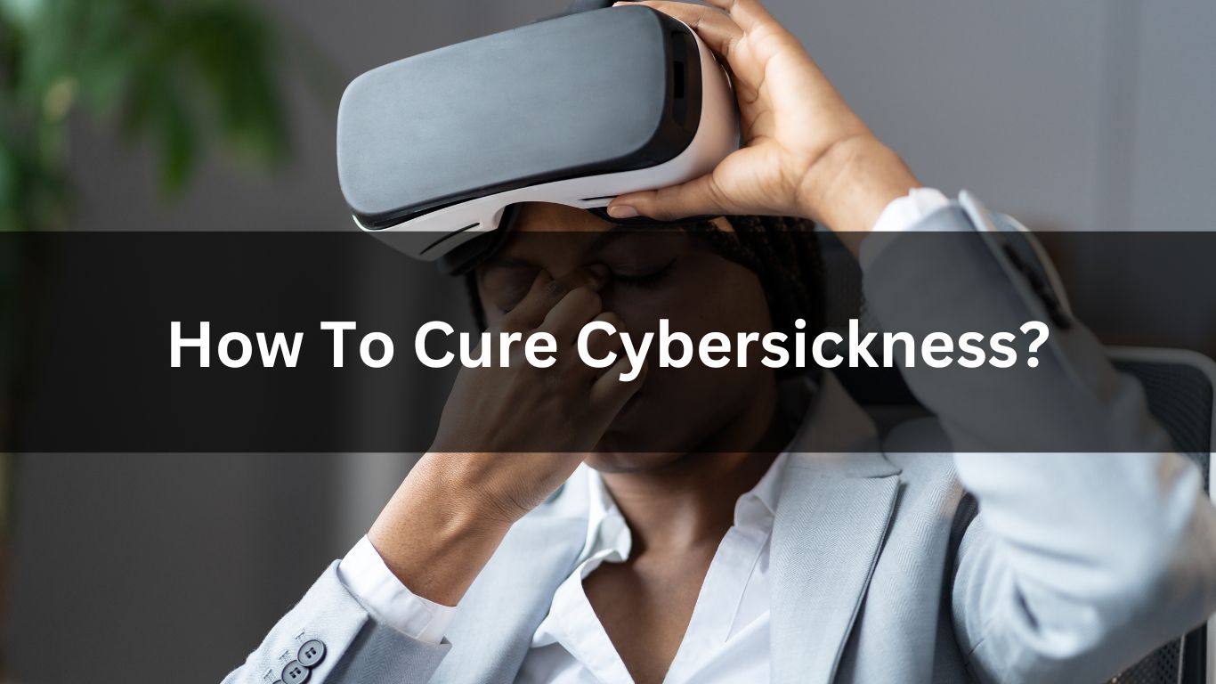 How To Cure Cybersickness