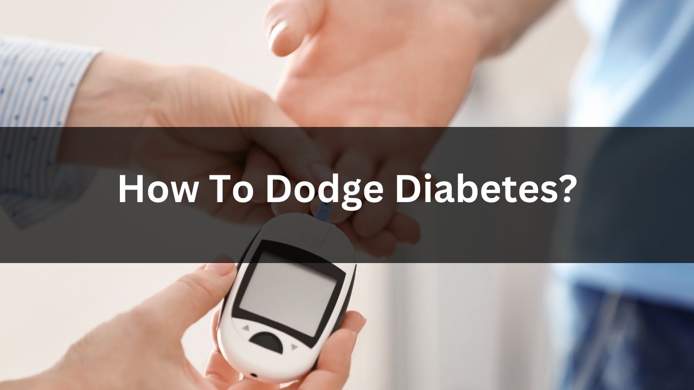 How To Dodge Diabetes