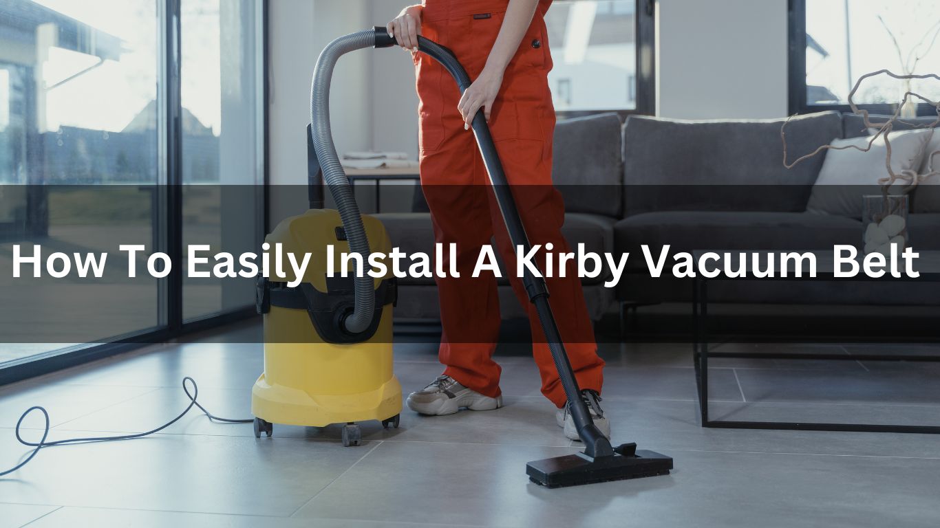 How To Easily Install A Kirby Vacuum Belt