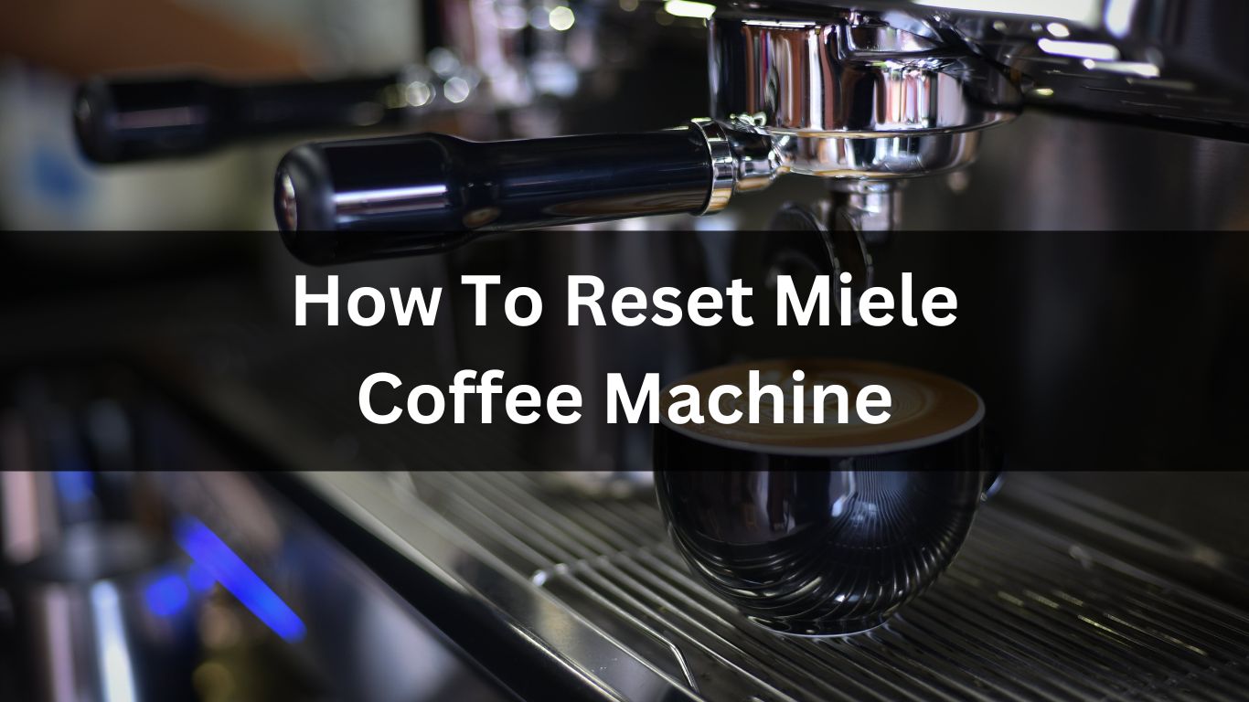 How To Reset Miele Coffee Machine
