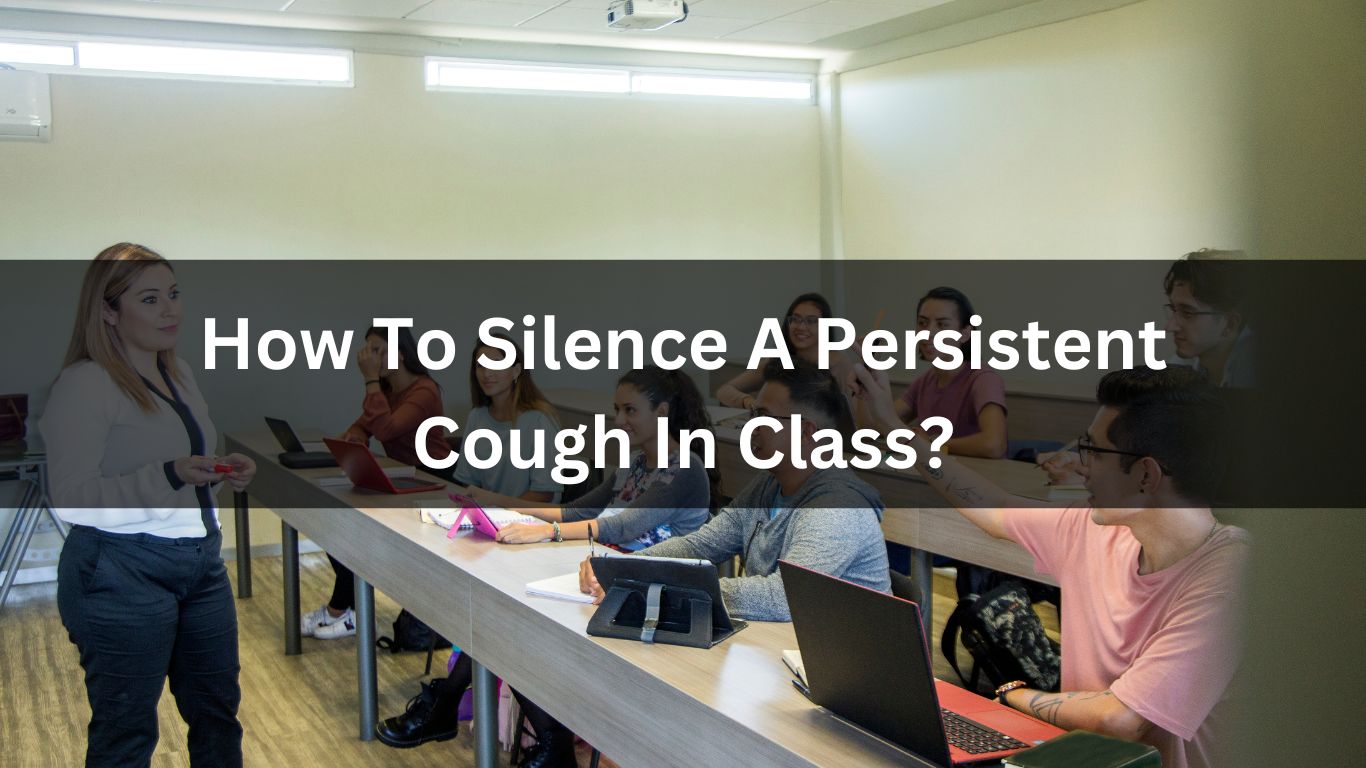 How To Silence A Persistent Cough In Class