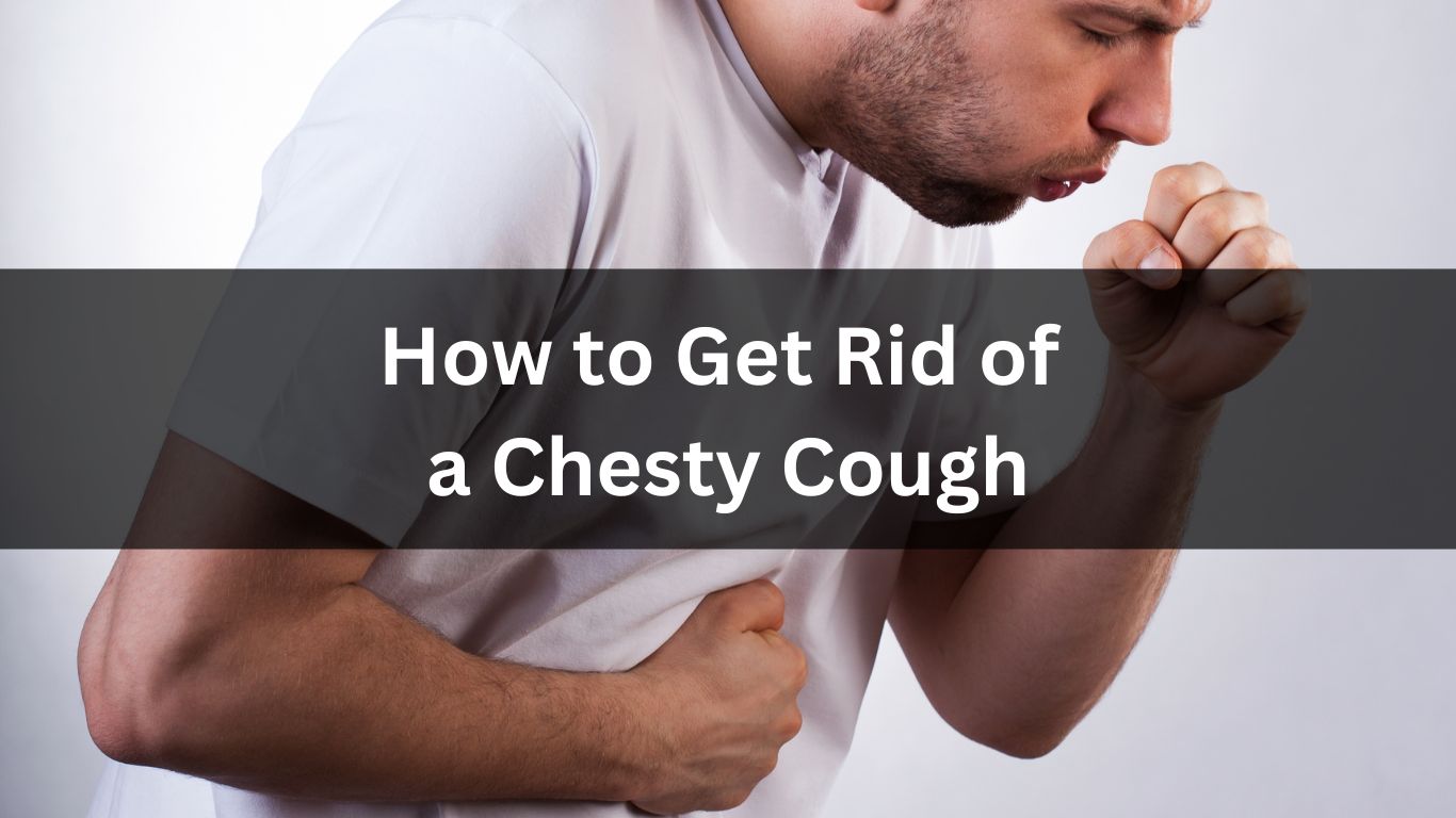 How to Get Rid of a Chesty Cough