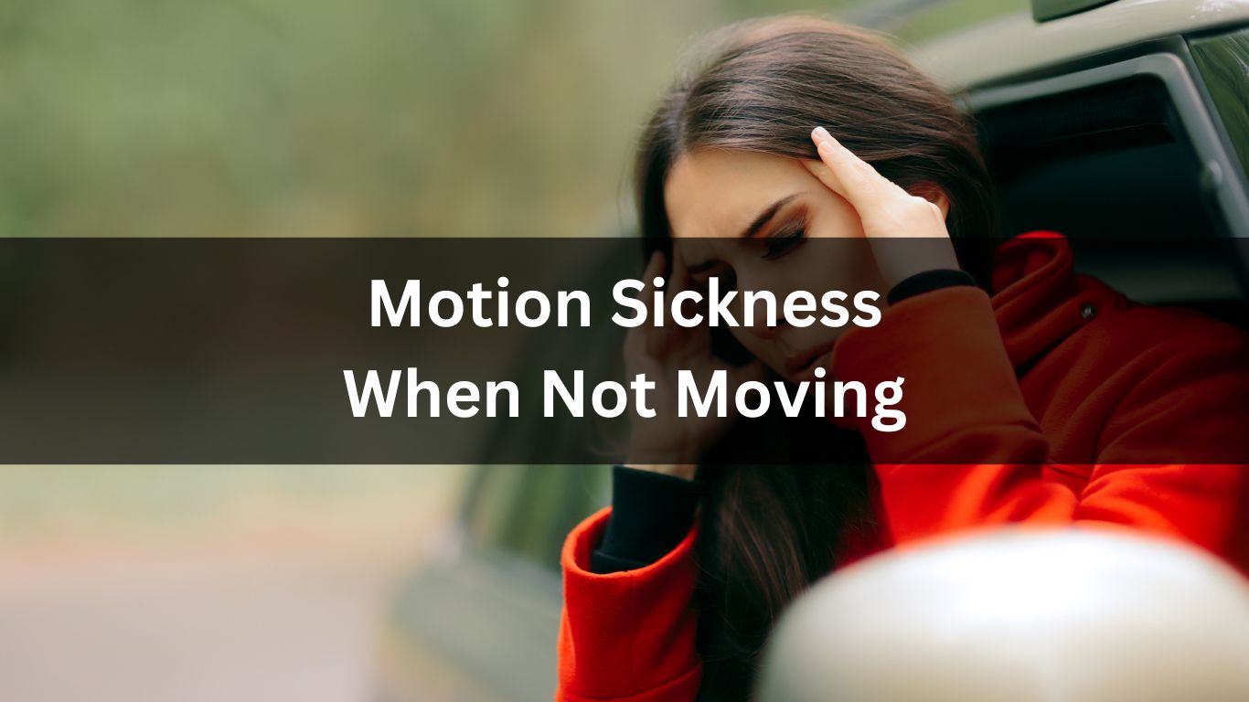 Motion Sickness When Not Moving