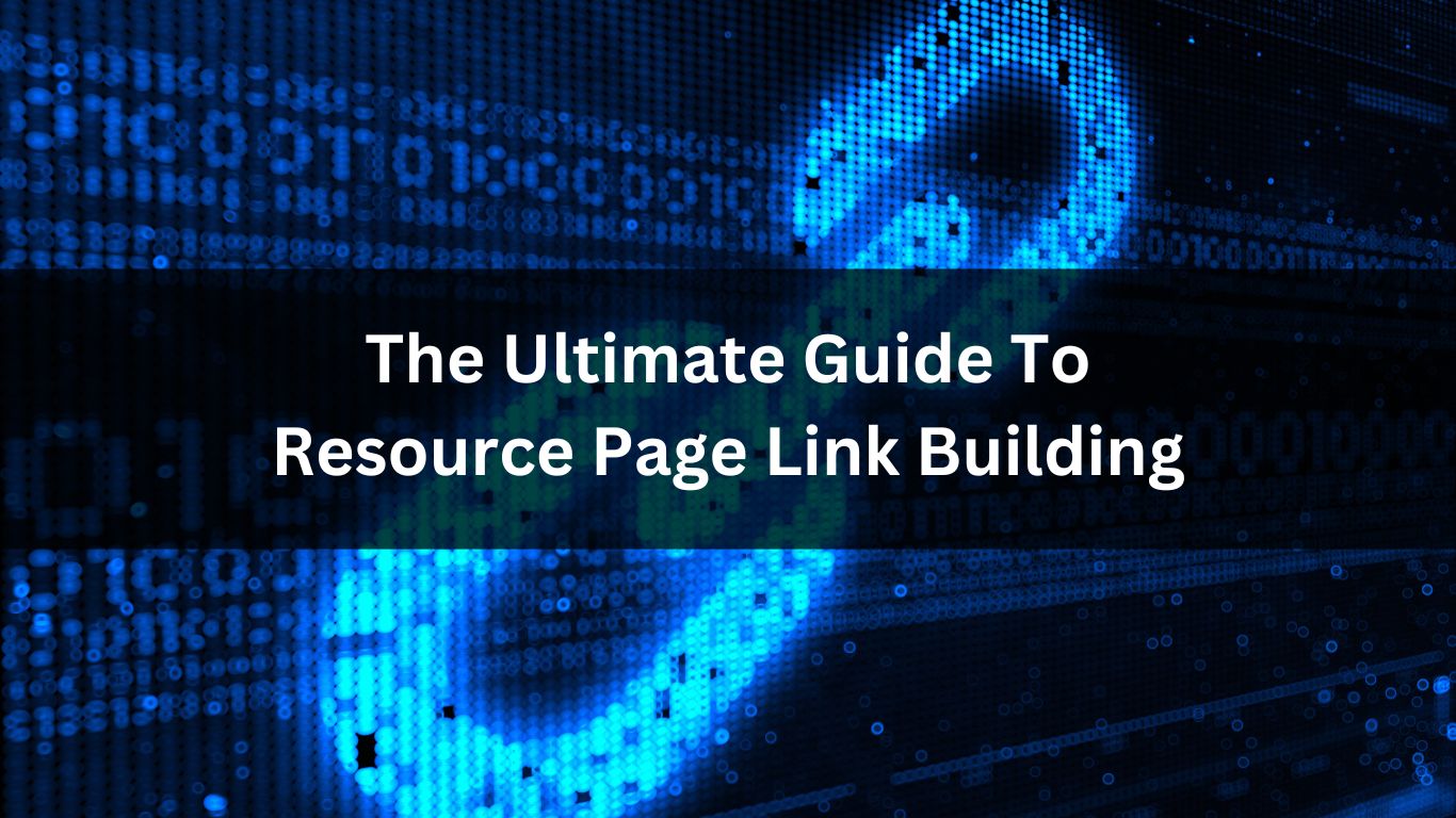 The Ultimate Guide To Resource Page Link Building