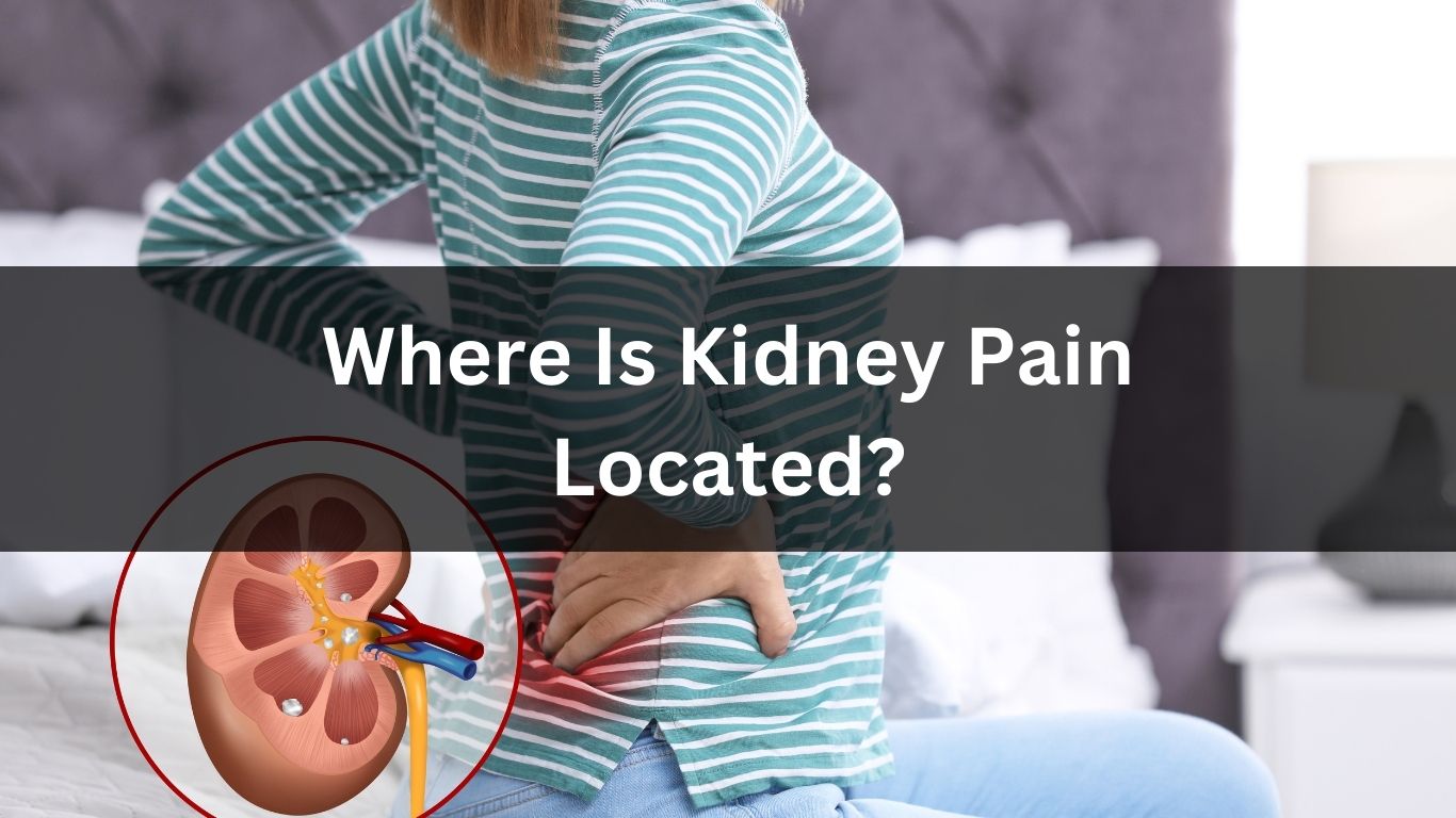 Where Is Kidney Pain Located?
